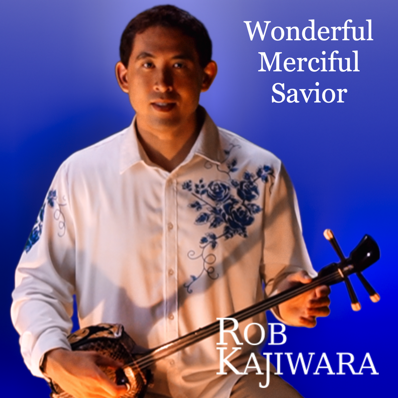 Wonderful Merciful Savior Rob Kajiwara