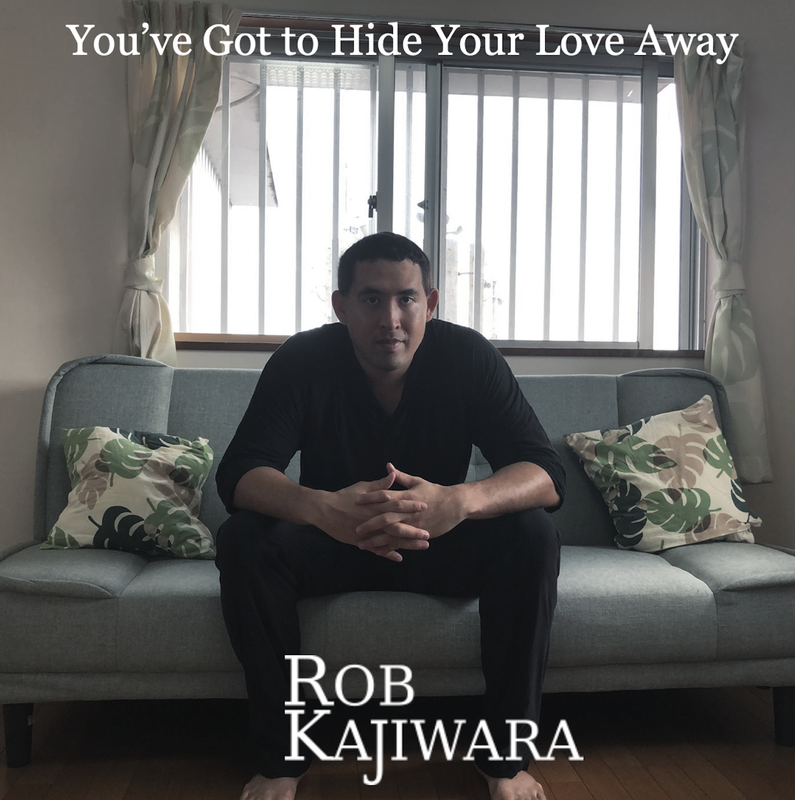 You've Got to Hide Your Love Away Rob Kajiwara
