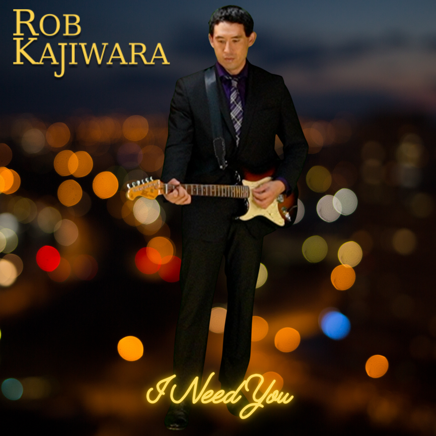 Rob Kajiwara I Need You song cover