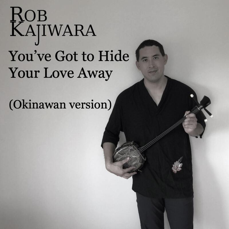 You've Got to Hide Your Love Away (Okinawan Version) Rob Kajiwara